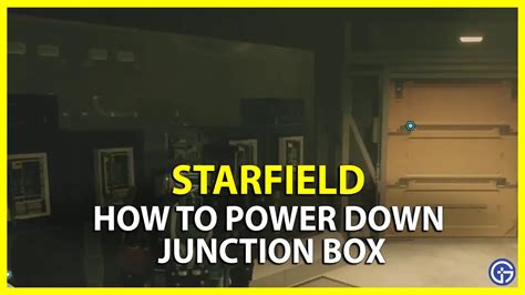 starfield power down junction box|starfield turn down junction box.